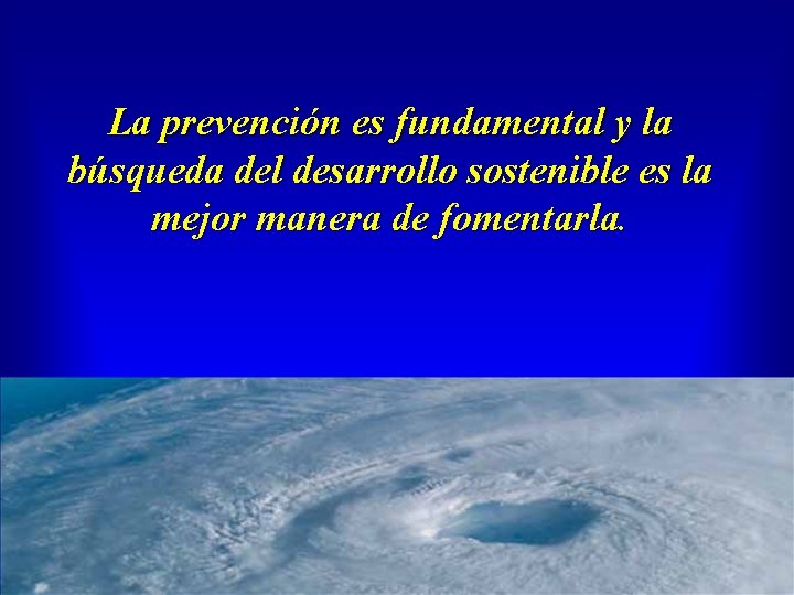 La prevención es fundamental y la búsqueda del desarrollo sostenible es la mejor manera