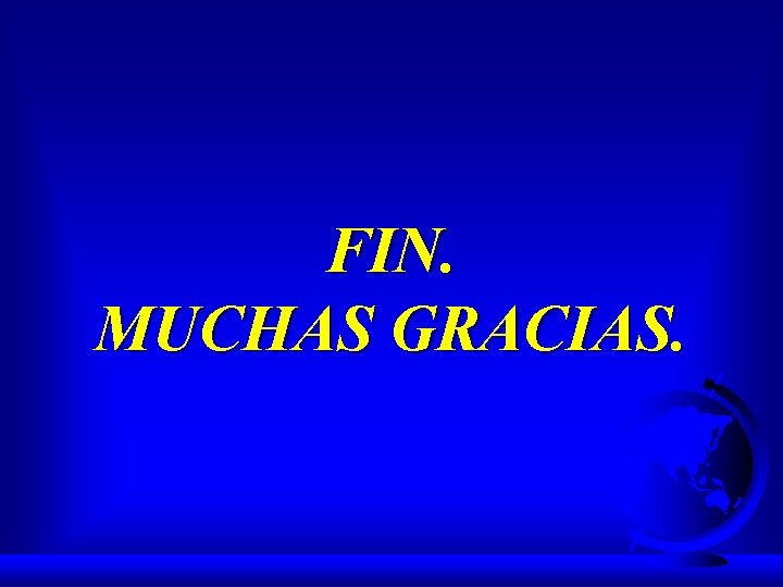 FIN. MUCHAS GRACIAS. 