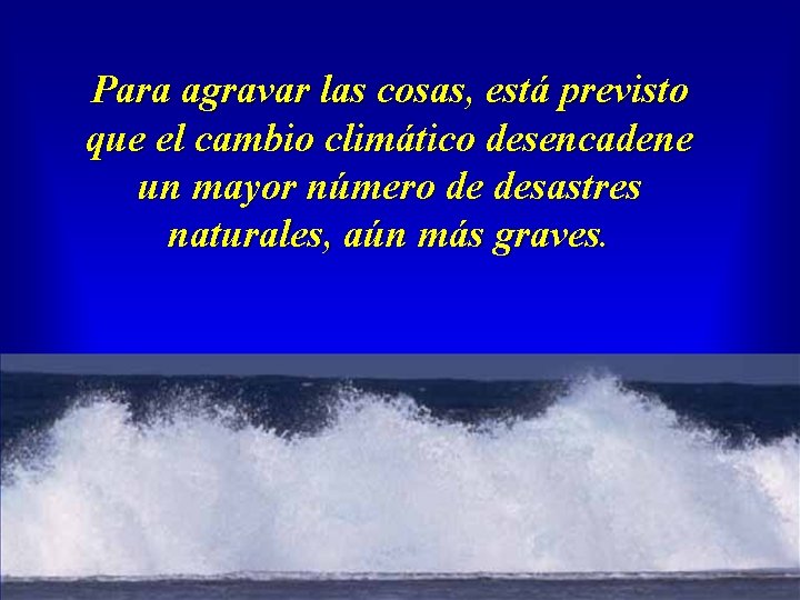 Para agravar las cosas, está previsto que el cambio climático desencadene un mayor número