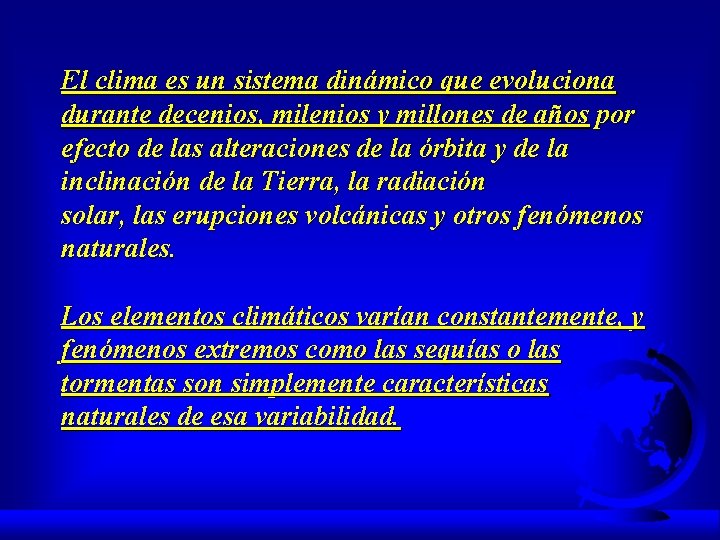 El clima es un sistema dinámico que evoluciona durante decenios, milenios y millones de