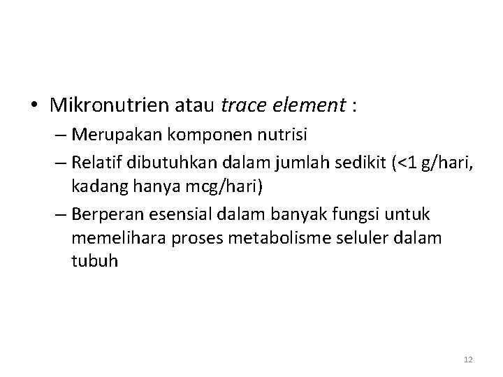  • Mikronutrien atau trace element : – Merupakan komponen nutrisi – Relatif dibutuhkan