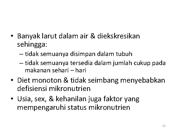 • Banyak larut dalam air & diekskresikan sehingga: – tidak semuanya disimpan dalam