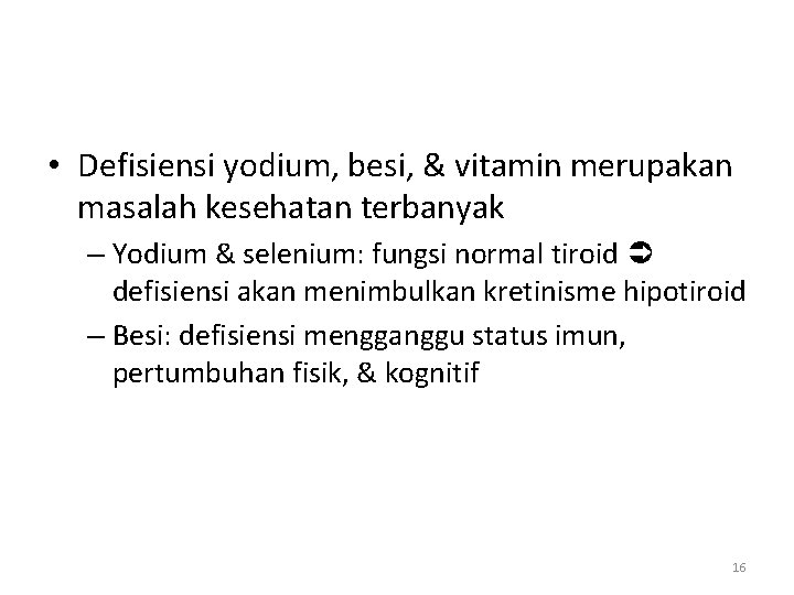  • Defisiensi yodium, besi, & vitamin merupakan masalah kesehatan terbanyak – Yodium &