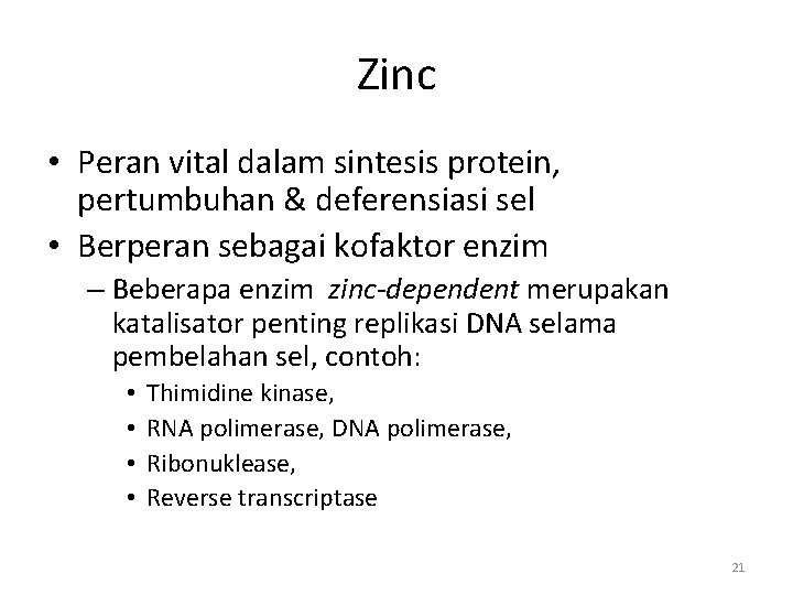 Zinc • Peran vital dalam sintesis protein, pertumbuhan & deferensiasi sel • Berperan sebagai