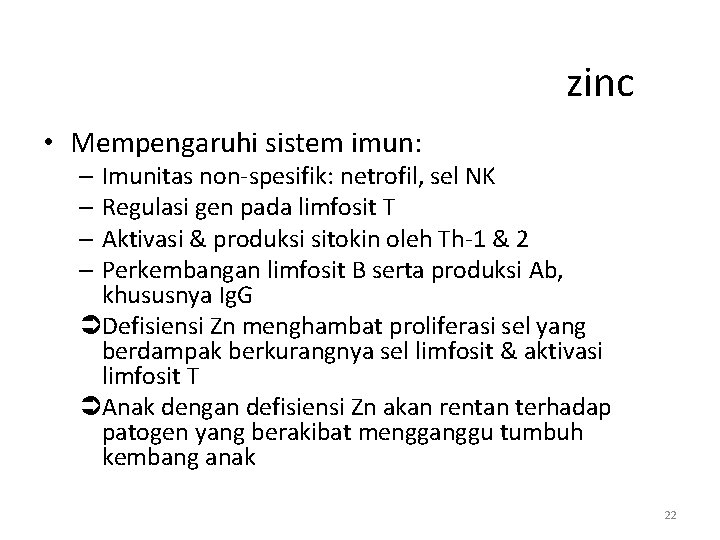 zinc • Mempengaruhi sistem imun: – Imunitas non-spesifik: netrofil, sel NK – Regulasi gen