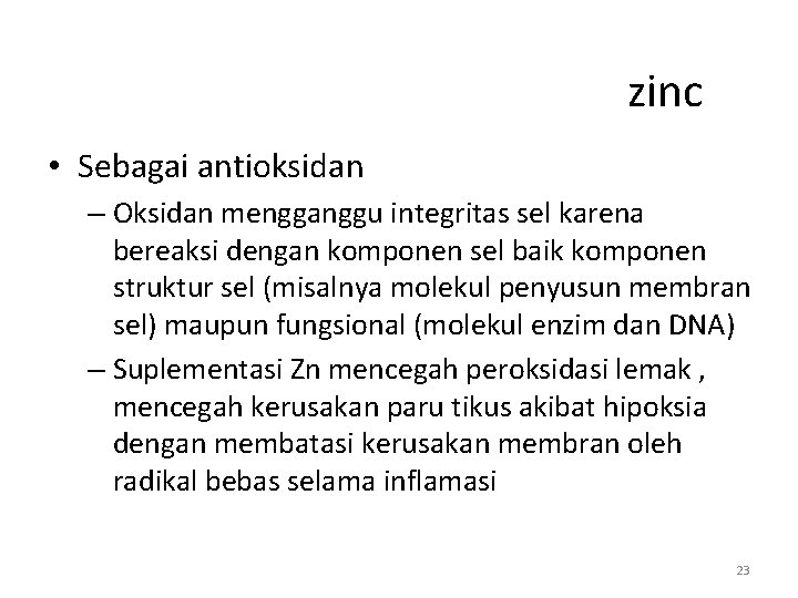 zinc • Sebagai antioksidan – Oksidan mengganggu integritas sel karena bereaksi dengan komponen sel