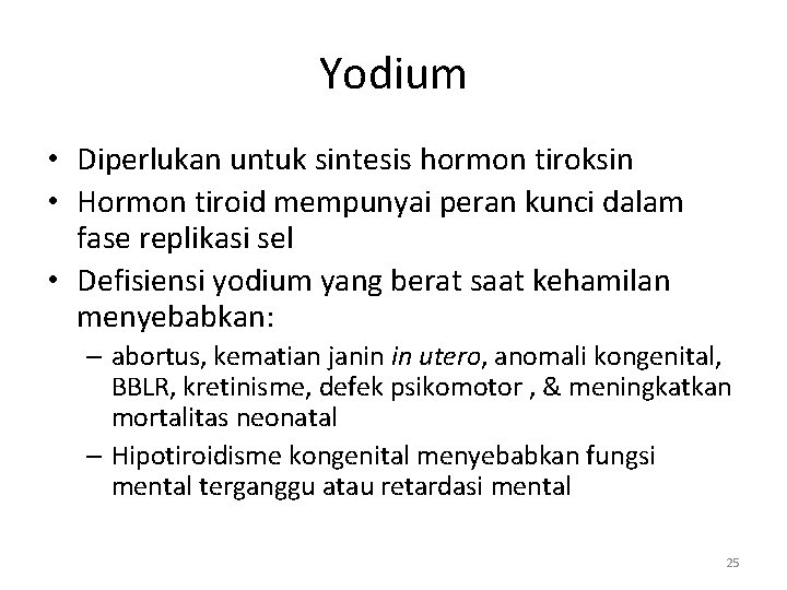 Yodium • Diperlukan untuk sintesis hormon tiroksin • Hormon tiroid mempunyai peran kunci dalam