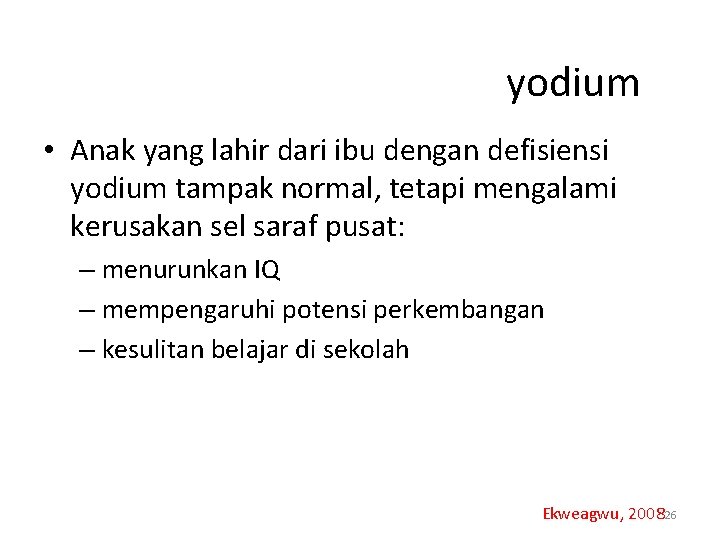 yodium • Anak yang lahir dari ibu dengan defisiensi yodium tampak normal, tetapi mengalami