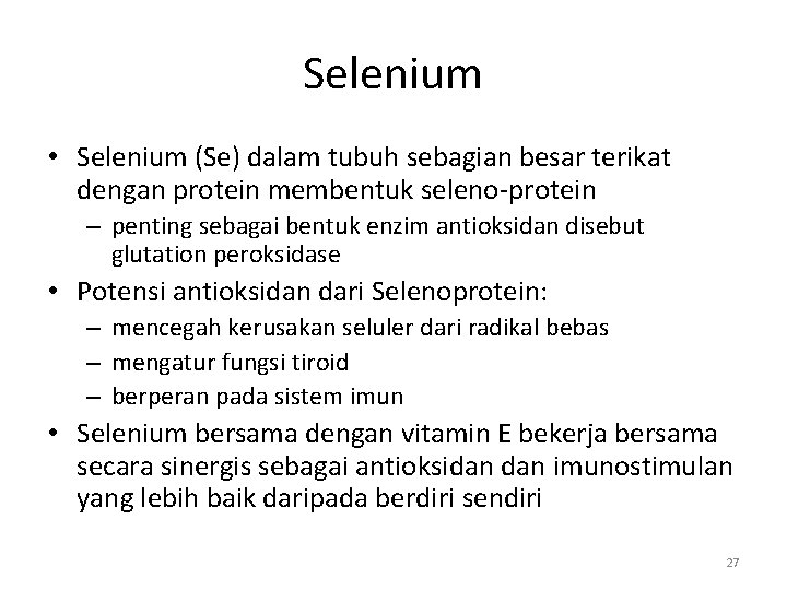 Selenium • Selenium (Se) dalam tubuh sebagian besar terikat dengan protein membentuk seleno-protein –