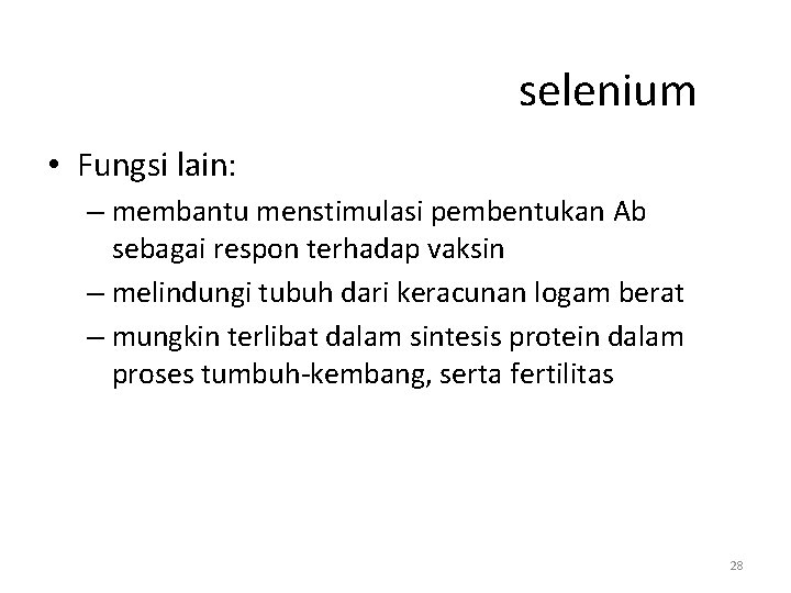 selenium • Fungsi lain: – membantu menstimulasi pembentukan Ab sebagai respon terhadap vaksin –