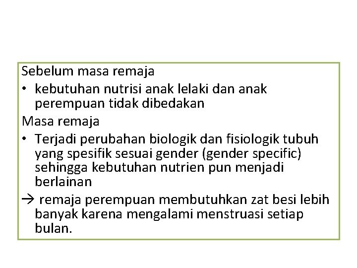Sebelum masa remaja • kebutuhan nutrisi anak lelaki dan anak perempuan tidak dibedakan Masa