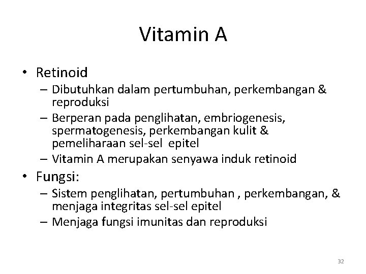 Vitamin A • Retinoid – Dibutuhkan dalam pertumbuhan, perkembangan & reproduksi – Berperan pada