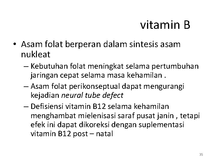 vitamin B • Asam folat berperan dalam sintesis asam nukleat – Kebutuhan folat meningkat