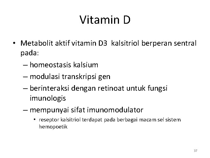 Vitamin D • Metabolit aktif vitamin D 3 kalsitriol berperan sentral pada: – homeostasis