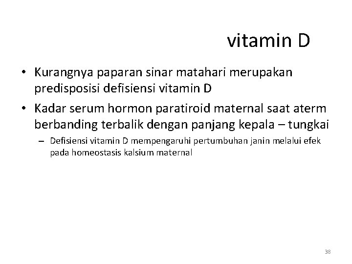 vitamin D • Kurangnya paparan sinar matahari merupakan predisposisi defisiensi vitamin D • Kadar