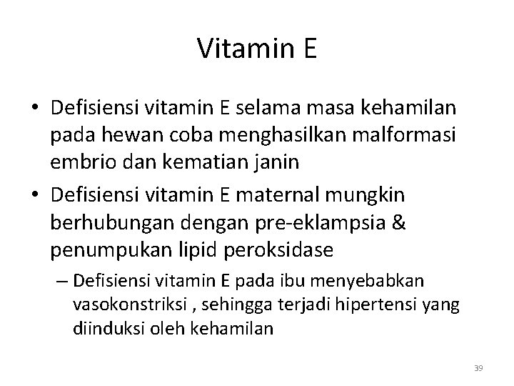 Vitamin E • Defisiensi vitamin E selama masa kehamilan pada hewan coba menghasilkan malformasi