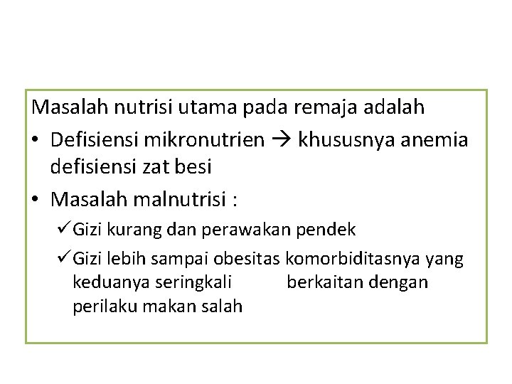 Masalah nutrisi utama pada remaja adalah • Defisiensi mikronutrien khususnya anemia defisiensi zat besi