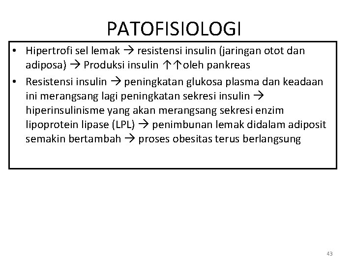 PATOFISIOLOGI • Hipertrofi sel lemak resistensi insulin (jaringan otot dan adiposa) Produksi insulin ↑↑oleh