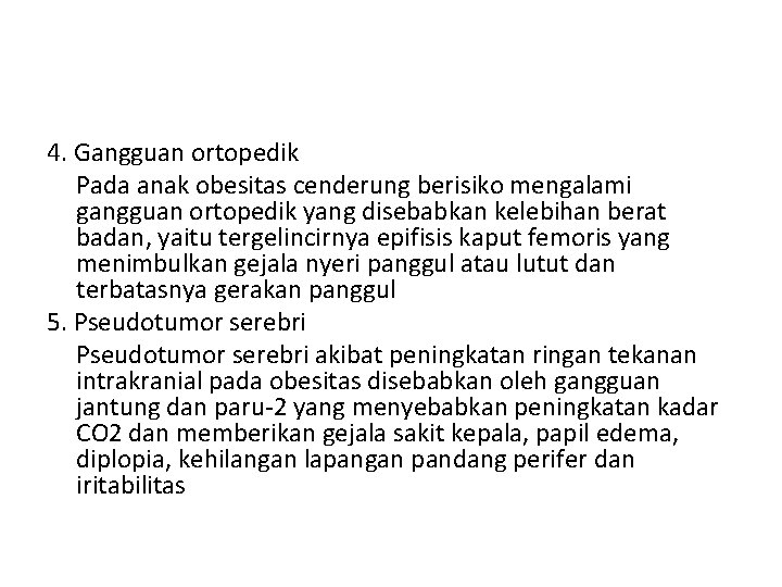 4. Gangguan ortopedik Pada anak obesitas cenderung berisiko mengalami gangguan ortopedik yang disebabkan kelebihan