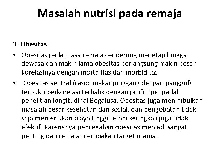 Masalah nutrisi pada remaja 3. Obesitas • Obesitas pada masa remaja cenderung menetap hingga