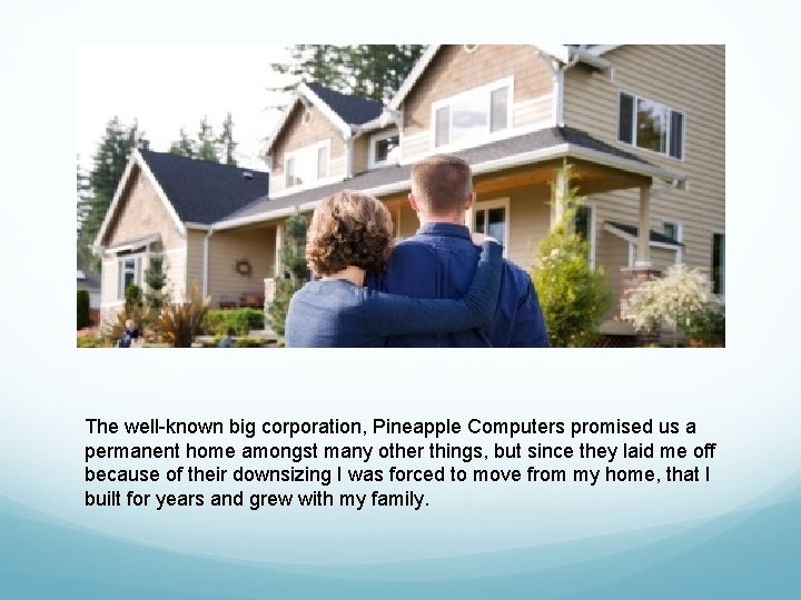 The well-known big corporation, Pineapple Computers promised us a permanent home amongst many other The well-known big corporation, Pineapple Computers promised us a permanent home amongst many other