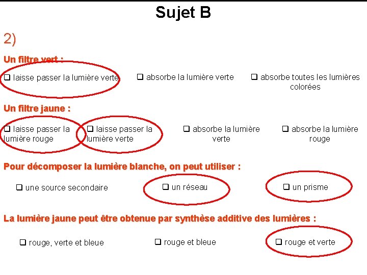 Sujet B 2) Un filtre vert : q laisse passer la lumière verte q