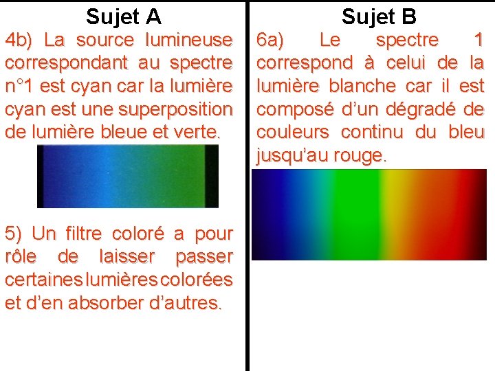 Sujet A Sujet B 4 b) La source lumineuse correspondant au spectre n° 1