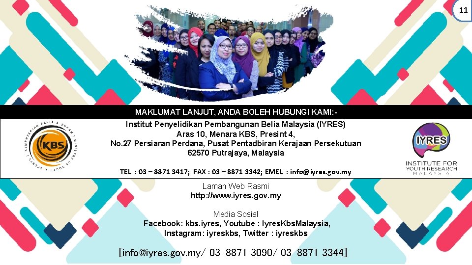 11 MAKLUMAT LANJUT, ANDA BOLEH HUBUNGI KAMI: Institut Penyelidikan Pembangunan Belia Malaysia (IYRES) Aras