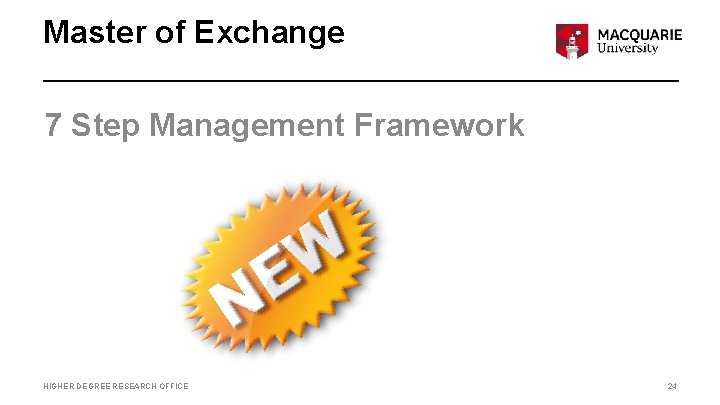 Master of Exchange 7 Step Management Framework HIGHER DEGREE RESEARCH OFFICE 24 