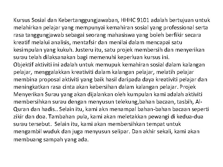 Kursus Sosial dan Kebertanggungjawaban, HHHC 9101 adalah bertujuan untuk melahirkan pelajar yang mempunyai kemahiran