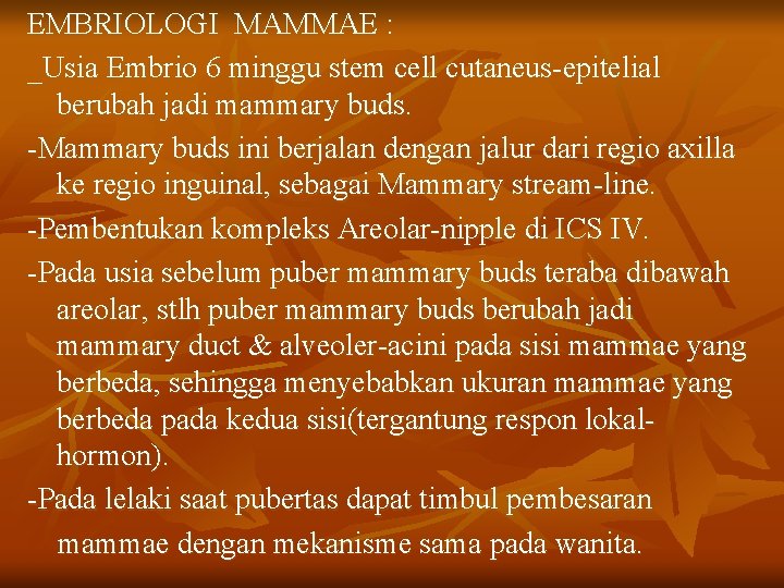 EMBRIOLOGI MAMMAE : _Usia Embrio 6 minggu stem cell cutaneus-epitelial berubah jadi mammary buds.