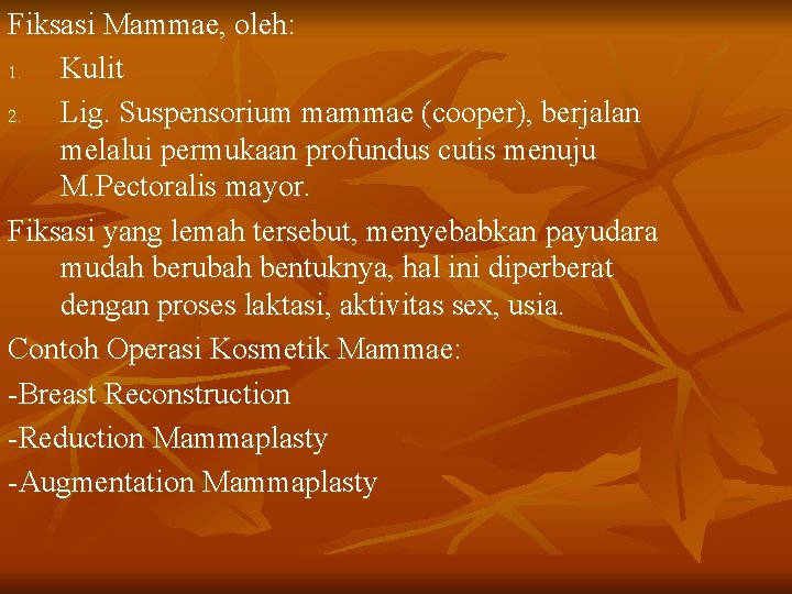 Fiksasi Mammae, oleh: 1. Kulit 2. Lig. Suspensorium mammae (cooper), berjalan melalui permukaan profundus