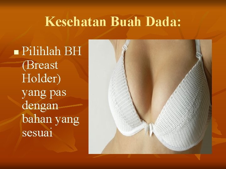 Kesehatan Buah Dada: n Pilihlah BH (Breast Holder) yang pas dengan bahan yang sesuai