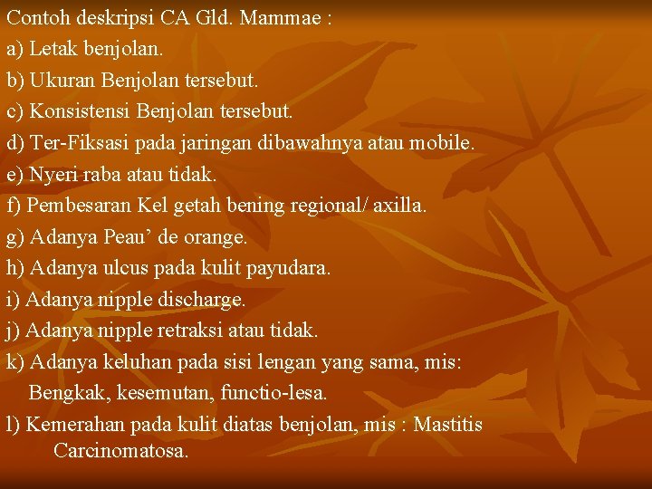 Contoh deskripsi CA Gld. Mammae : a) Letak benjolan. b) Ukuran Benjolan tersebut. c)