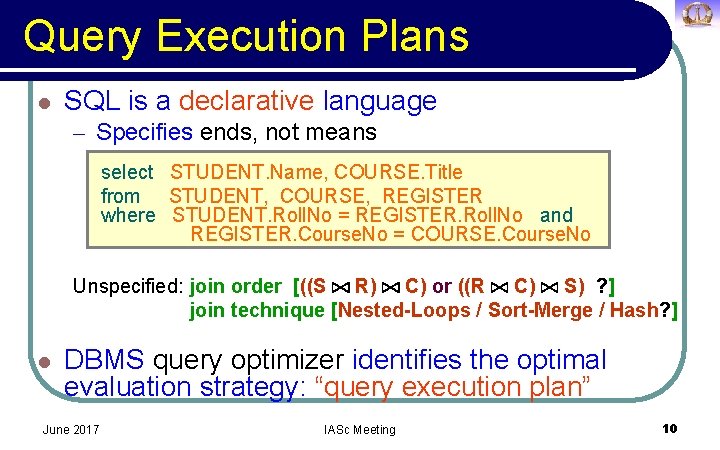 Query Execution Plans l SQL is a declarative language – Specifies ends, not means