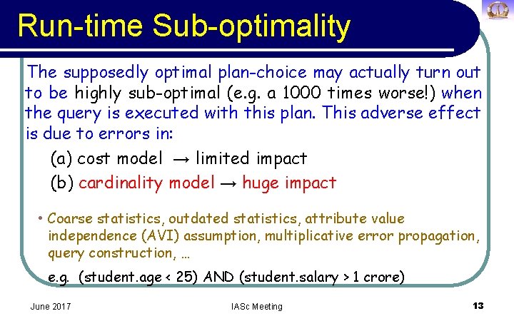 Run-time Sub-optimality The supposedly optimal plan-choice may actually turn out to be highly sub-optimal