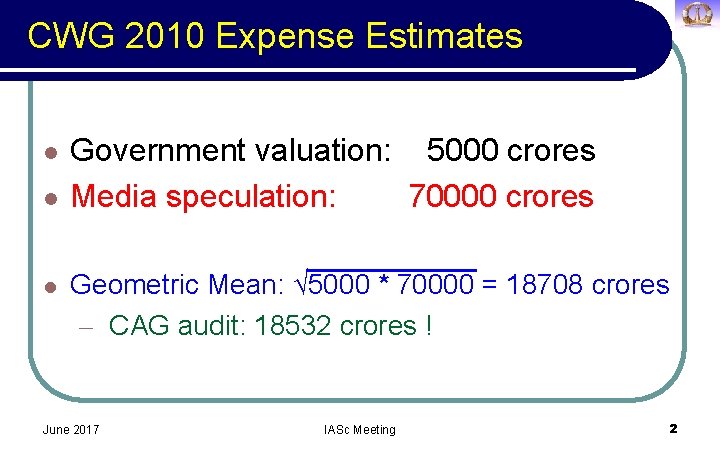 CWG 2010 Expense Estimates l l l Government valuation: 5000 crores Media speculation: 70000