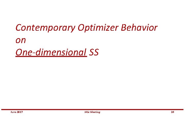 Contemporary Optimizer Behavior on One-dimensional SS June 2017 IASc Meeting 26 