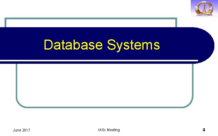 Database Systems June 2017 IASc Meeting 3 