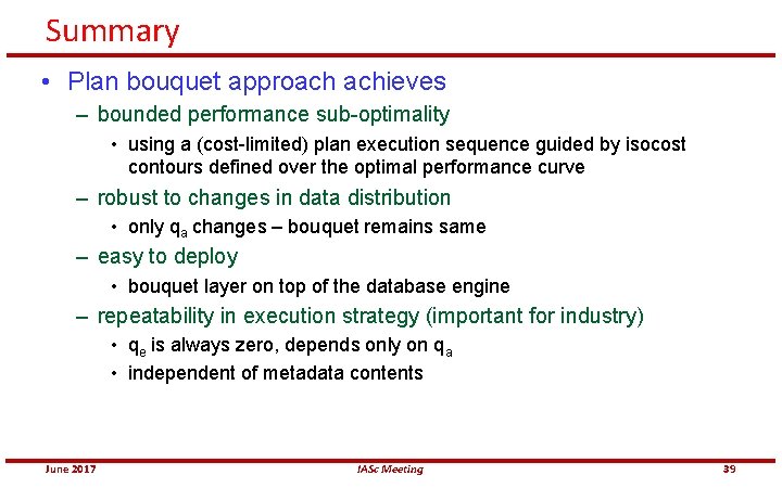 Summary • Plan bouquet approach achieves – bounded performance sub-optimality • using a (cost-limited)