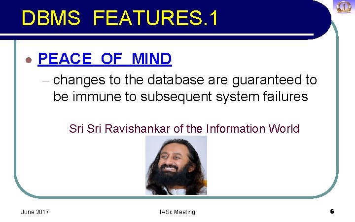 DBMS FEATURES. 1 l PEACE OF MIND – changes to the database are guaranteed