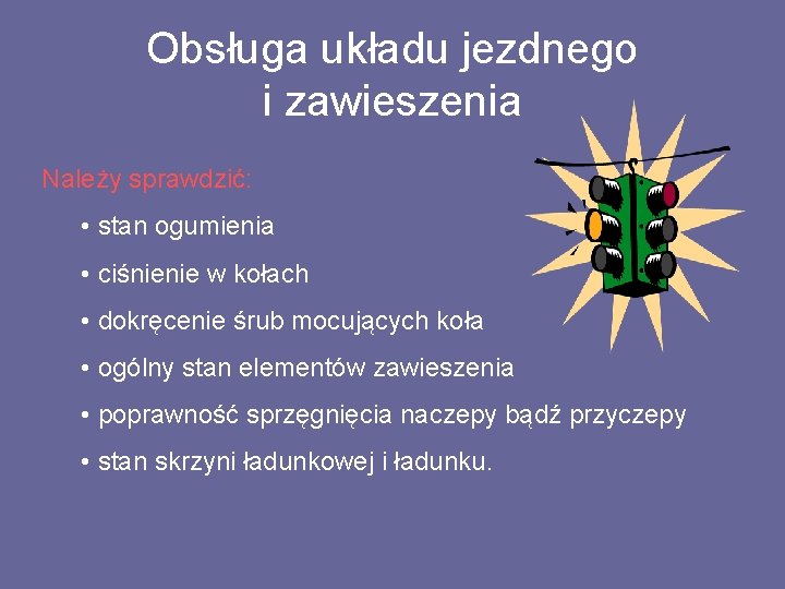 Obsługa układu jezdnego i zawieszenia Należy sprawdzić: • stan ogumienia • ciśnienie w kołach