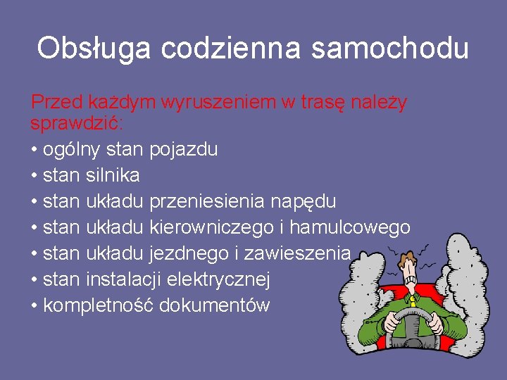 Obsługa codzienna samochodu Przed każdym wyruszeniem w trasę należy sprawdzić: • ogólny stan pojazdu