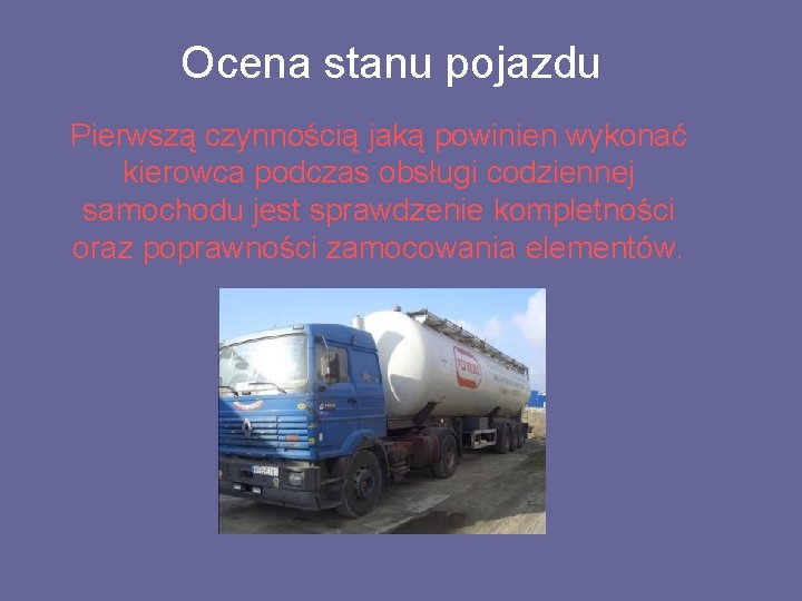 Ocena stanu pojazdu Pierwszą czynnością jaką powinien wykonać kierowca podczas obsługi codziennej samochodu jest