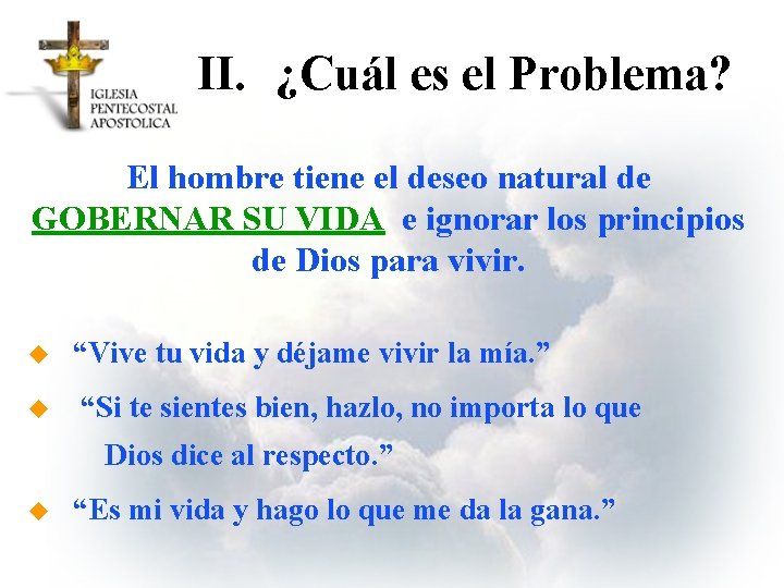 II. ¿Cuál es el Problema? El hombre tiene el deseo natural de GOBERNAR SU