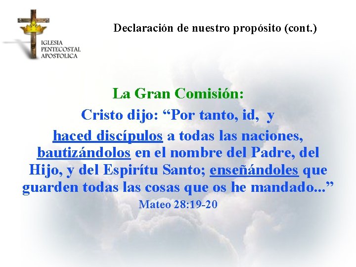 Declaración de nuestro propósito (cont. ) La Gran Comisión: Cristo dijo: “Por tanto, id,