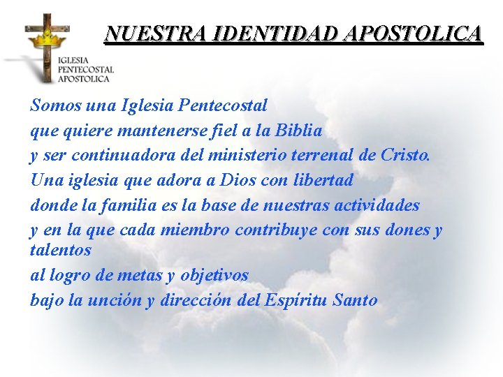 NUESTRA IDENTIDAD APOSTOLICA Somos una Iglesia Pentecostal que quiere mantenerse fiel a la Biblia
