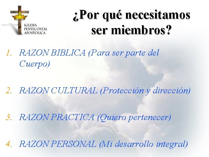 ¿Por qué necesitamos ser miembros? 1. RAZON BIBLICA (Para ser parte del Cuerpo) 2.