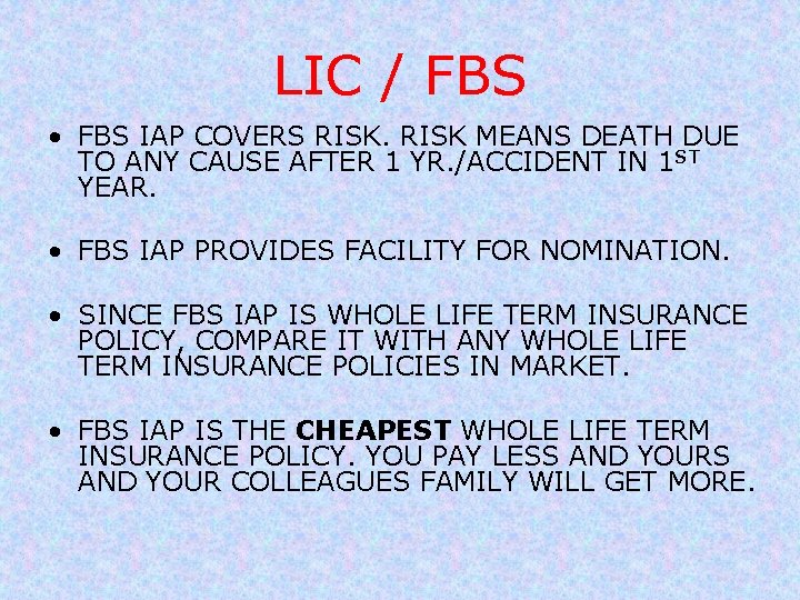 LIC / FBS • FBS IAP COVERS RISK MEANS DEATH DUE TO ANY CAUSE