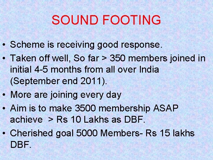 SOUND FOOTING • Scheme is receiving good response. • Taken off well, So far